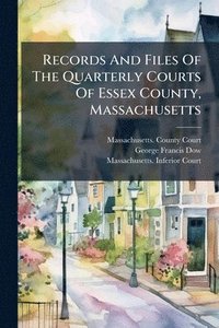 bokomslag Records And Files Of The Quarterly Courts Of Essex County, Massachusetts