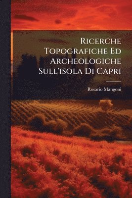 bokomslag Ricerche Topografiche Ed Archeologiche Sull'isola Di Capri