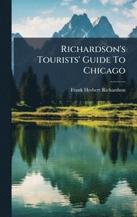 bokomslag Richardson's Tourists' Guide To Chicago