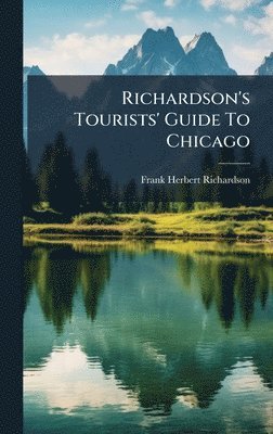 Richardson's Tourists' Guide To Chicago