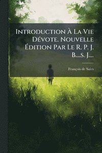 bokomslag Introduction Ã¿ La Vie DÃ(c)vote. Nouvelle Ã¿dition Par Le R. P. J. B....s. J....