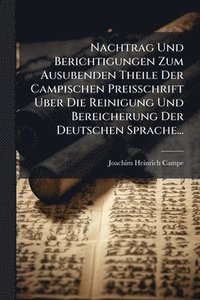 bokomslag Nachtrag Und Berichtigungen Zum Ausubenden Theile Der Campischen Preisschrift Uber Die Reinigung Und Bereicherung Der Deutschen Sprache...