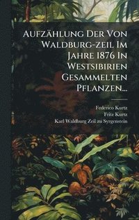 bokomslag Aufzählung Der Von Waldburg-zeil Im Jahre 1876 In Westsibirien Gesammelten Pflanzen...