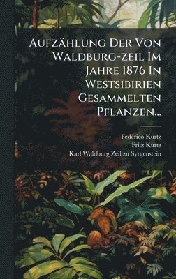 bokomslag Aufzählung Der Von Waldburg-zeil Im Jahre 1876 In Westsibirien Gesammelten Pflanzen...