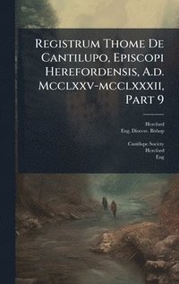bokomslag Registrum Thome De Cantilupo, Episcopi Herefordensis, A.d. Mcclxxv-mcclxxxii, Part 9