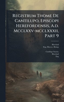 bokomslag Registrum Thome De Cantilupo, Episcopi Herefordensis, A.d. Mcclxxv-mcclxxxii, Part 9