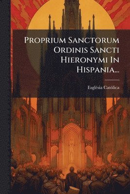 bokomslag Proprium Sanctorum Ordinis Sancti Hieronymi In Hispania...