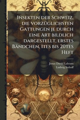 bokomslag Insekten der Schweiz, die vorzÃ1/4glichsten Gattungen je durch eine Art bildlich dargestellt, erstes Bändchen, 1tes bis 20tes Heft