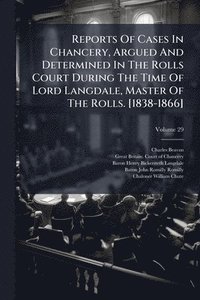 bokomslag Reports Of Cases In Chancery, Argued And Determined In The Rolls Court During The Time Of Lord Langdale, Master Of The Rolls. [1838-1866]