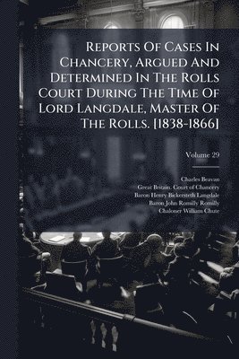 Charles Beavan - Reports Of Cases In Chancery, Argued And Determined In The Rolls Court During The Time Of Lord Langdale, Master Of The Rolls. [1838-1866], Häftad