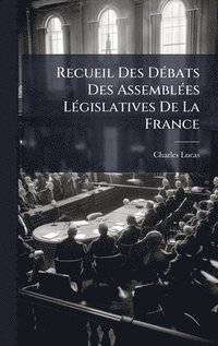 bokomslag Recueil Des DÃ©bats Des AssemblÃ©es LÃ©gislatives De La France