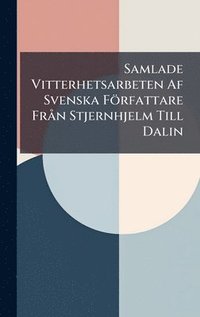 bokomslag Samlade Vitterhetsarbeten Af Svenska Författare FrÃ n Stjernhjelm Till Dalin