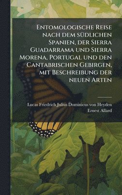 Ernest Allard - Entomologische Reise nach dem sÃ1/4dlichen Spanien, der Sierra Guadarrama und Sierra Morena, Portugal und den Cantabrischen Gebirgen, mit Beschreibung der neuen Arten, Inbunden