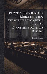 bokomslag ProzeÃ?-Ordnung in BÃ1/4rgerlichen Rechtsstreitigkeiten fÃ1/4r das GroÃ?herzogthum Baden.