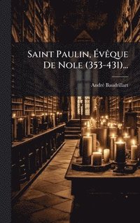 bokomslag Saint Paulin, Ã¿vÃaque De Nole (353-431)...