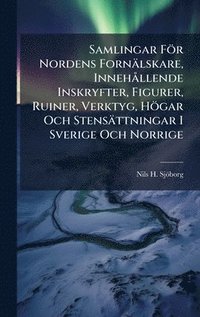 bokomslag Samlingar För Nordens Fornälskare, InnehÃ llende Inskryfter, Figurer, Ruiner, Verktyg, Högar Och Stensättningar I Sverige Och Norrige