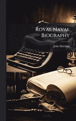 John Marshall - Royal Naval Biography, Inbunden