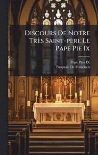 bokomslag Discours De Notre Très Saint-père Le Pape Pie Ix