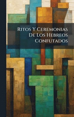 bokomslag Ritos Y Ceremonias De Los Hebreos Confutados