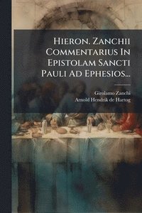 bokomslag Hieron. Zanchii Commentarius In Epistolam Sancti Pauli Ad Ephesios...