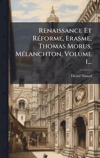bokomslag Renaissance Et RÃ(c)forme, Erasme, Thomas Morus, MÃ(c)lanchton, Volume 1...