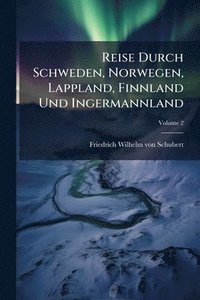 bokomslag Reise Durch Schweden, Norwegen, Lappland, Finnland Und Ingermannland