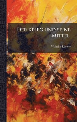Wilhelm Rã1/4stow, Wilhelm RÃ¼stow - Krieg und seine Mittel., Inbunden