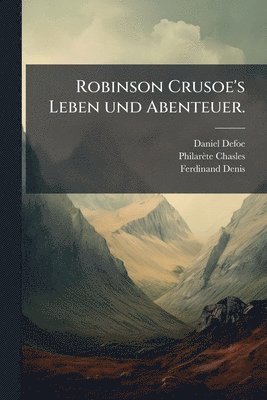 Daniel Defoe, Philarète Chasles, Ferdinand Denis, PhilarÃ¨te Chasles - Robinson Crusoe's Leben und Abenteuer., Häftad