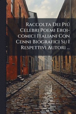 bokomslag Raccolta Dei PiÃ° Celebri Poemi Eroi-comici Italiani Con Cenni Biografici Su I Respettivi Autori ...