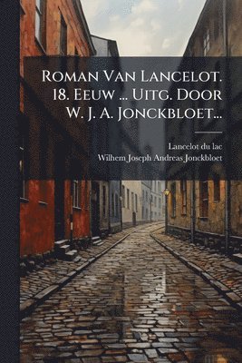 bokomslag Roman Van Lancelot. 18. Eeuw ... Uitg. Door W. J. A. Jonckbloet...