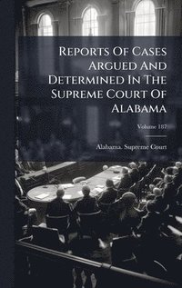 bokomslag Reports Of Cases Argued And Determined In The Supreme Court Of Alabama