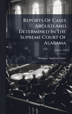 bokomslag Reports Of Cases Argued And Determined In The Supreme Court Of Alabama