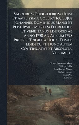 Giovan Domenico Mansi, Philippe Labbe - Sacrorum Conciliorum Nova Et Amplissima Collectio, Cujus Johannes Dominicus Mansi Et Post Ipsius Mortem Florentius Et Venetianus Editores Ab Anno 1758 Ad Annum 1798 Priores Triginta Unum Tomos Ediderunt, Nunc Autem Continuatat Et Absoluta, Volume 4..., Inbunden