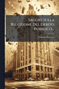 bokomslag Saggio Sulla Riduzione Del Debito Pubblico...