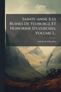 bokomslag Sainte-anne [les Ruines De Yedburg], Et Honorine D'uzerches, Volume 1...