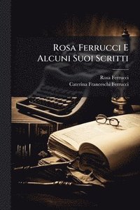 bokomslag Rosa Ferrucci E Alcuni Suoi Scritti