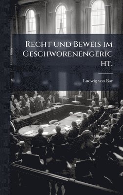 bokomslag Recht und Beweis im Geschworenengericht.