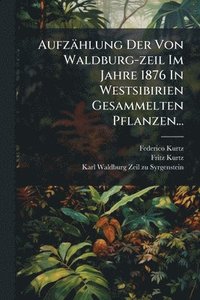 bokomslag Aufzählung Der Von Waldburg-zeil Im Jahre 1876 In Westsibirien Gesammelten Pflanzen...