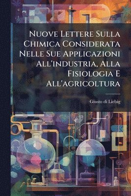 bokomslag Nuove Lettere Sulla Chimica Considerata Nelle Sue Applicazioni All'industria, Alla Fisiologia E All'agricoltura
