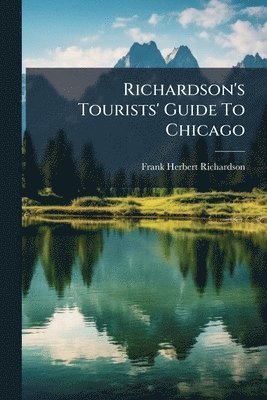 Richardson's Tourists' Guide To Chicago