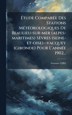 bokomslag Ã?tude ComparÃ(c)e Des Stations MÃ(c)tÃ(c)orologiques De Beaulieu-sur-mer (alpes-maritimes) Sèvres (seine-et-oise)--vacquey (gironde) Pour L'annÃ