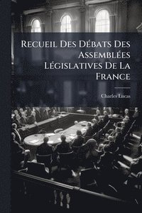 bokomslag Recueil Des DÃ(c)bats Des AssemblÃ(c)es LÃ(c)gislatives De La France