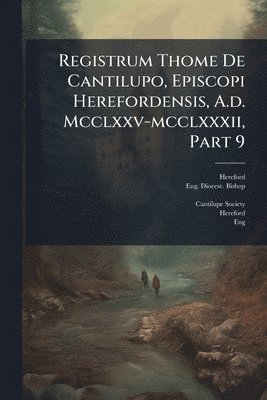 bokomslag Registrum Thome De Cantilupo, Episcopi Herefordensis, A.d. Mcclxxv-mcclxxxii, Part 9