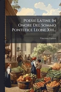 bokomslag Poesie Latine In Onore Del Sommo Pontefice Leone Xiii...