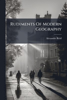 Alexander Reid - Rudiments Of Modern Geography, Häftad