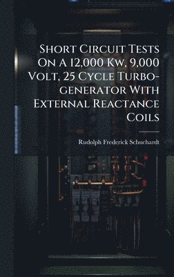 bokomslag Short Circuit Tests On A 12,000 Kw, 9,000 Volt, 25 Cycle Turbo-generator With External Reactance Coils