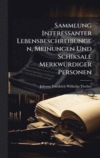 bokomslag Sammlung Interessanter Lebensbeschreibungen, Meinungen Und Schiksale MerkwÃ1/4rdiger Personen
