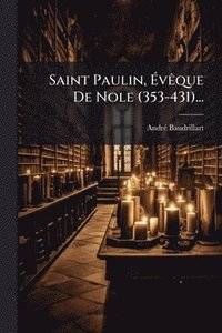 bokomslag Saint Paulin, Ã¿vÃaque De Nole (353-431)...