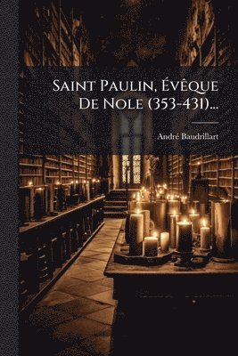 bokomslag Saint Paulin, Ã¿vÃaque De Nole (353-431)...