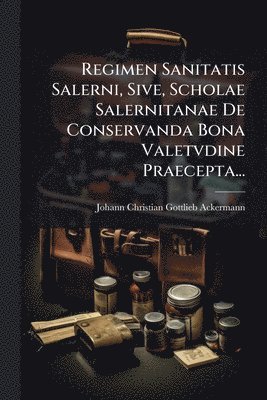 bokomslag Regimen Sanitatis Salerni, Sive, Scholae Salernitanae De Conservanda Bona Valetvdine Praecepta...